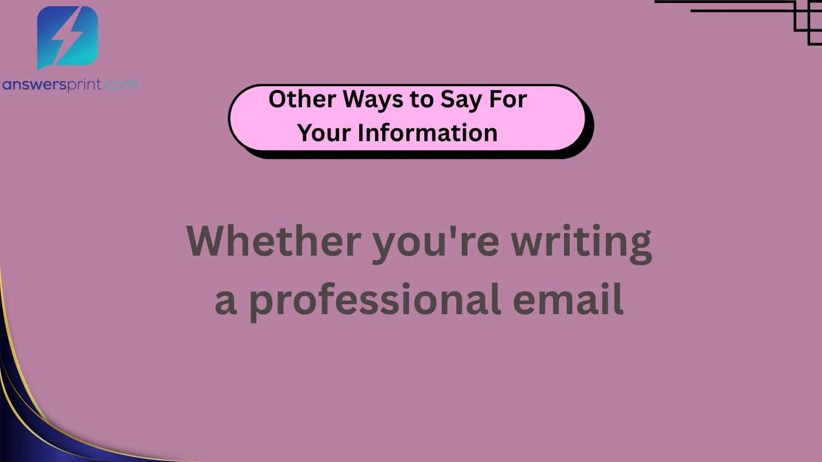 Other Ways to Say For Your Information