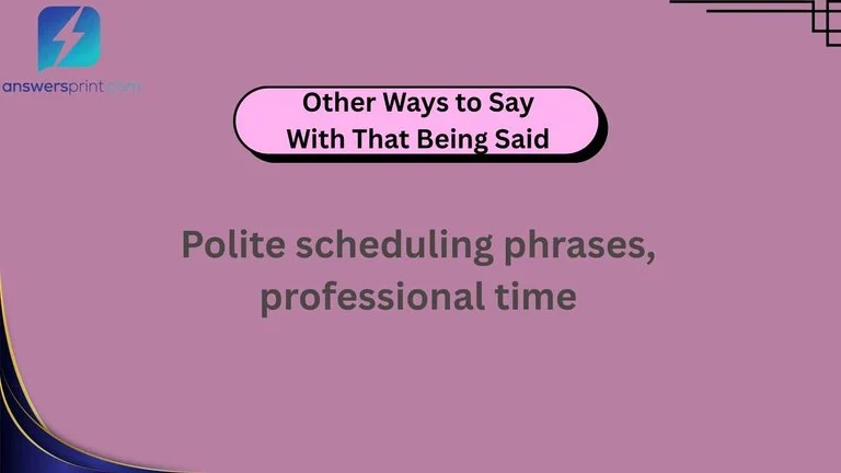 Other Ways to Say With That Being Said