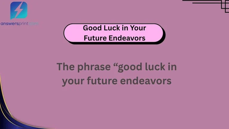 Good Luck in Your Future Endeavors