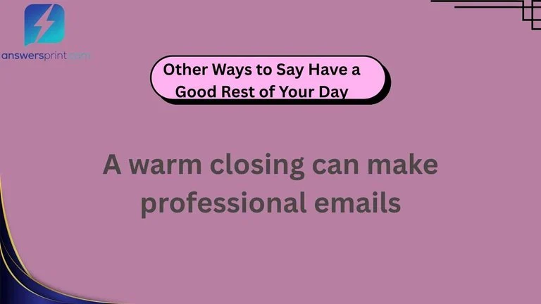 Other Ways to Say Have a Good Rest of Your Day
