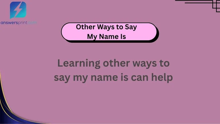 Other Ways to Say My Name Is