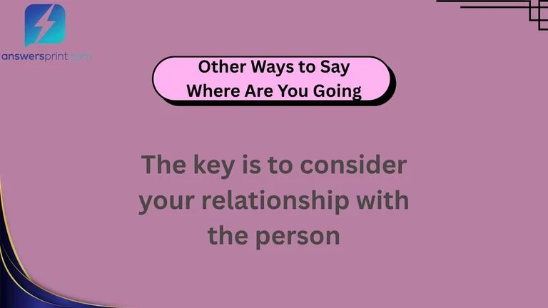 Other Ways to Say Where Are You Going
